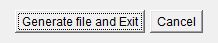 Generate file and Exit or Cancel